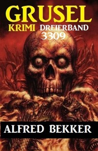 Gruselkrimi Dreierband 3309 - Alfred Bekker - E-Book