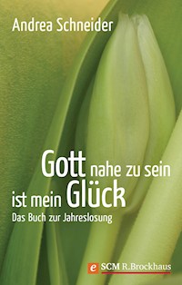 Gott nahe zu sein ist mein Glück - Andrea Schneider - E-Book