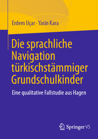 Die sprachliche Navigation türkischstämmiger Grundschulkinder - Erdem Uçar - E-Book
