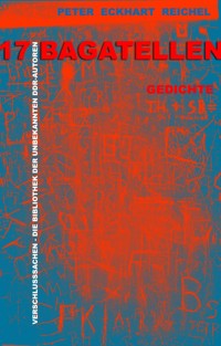 17 BAGATELLEN: Gedichte - Peter Eckhart Reichel - E-Book