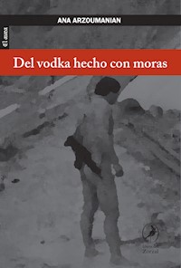 Del vodka hecho con moras - Ana Arzoumanian - E-Book