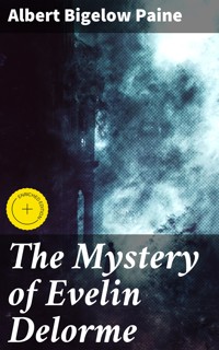 The Mystery of Evelin Delorme - Albert Bigelow Paine - E-Book