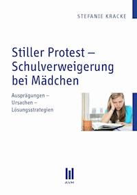 Stiller Protest – Schulverweigerung bei Mädchen - Stefanie Kracke - E-Book