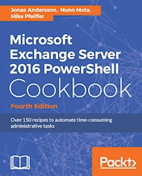 Microsoft Exchange Server 2016 PowerShell Cookbook - Fourth Edition - Jonas Andersson - E-Book
