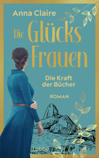 Die Glücksfrauen - Die Kraft der Bücher - Anna Claire - E-Book