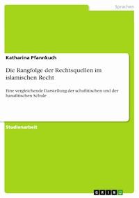 Die Rangfolge der Rechtsquellen im islamischen Recht - Katharina Pfannkuch - E-Book