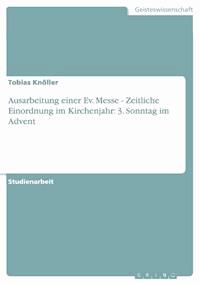 Ausarbeitung einer Ev. Messe  -  Zeitliche Einordnung im Kirchenjahr: 3. Sonntag im Advent - Tobias Knöller - E-Book