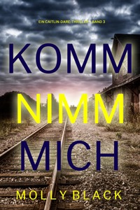 Komm nimm mich (Ein Caitlin-Dare-Thriller – Band 3) - Molly Black - E-Book