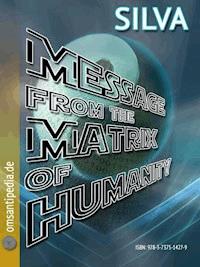 Message from the matrix of humanity - SILVA OMSANTIPEDIA - E-Book