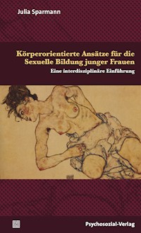 Körperorientierte Ansätze für die Sexuelle Bildung junger Frauen - Julia Sparmann - kostenlos E-Book