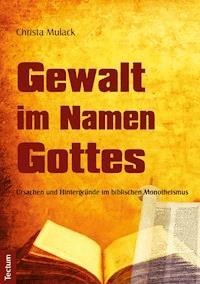 Gewalt im Namen Gottes - Christa Mulack - E-Book