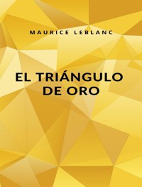 El Triángulo de Oro (traducido) - Leblanc Maurice - E-Book