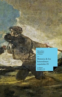 Historia de los heterodoxos españoles. Libro IV - Marcelino Menéndez y Pelayo - E-Book