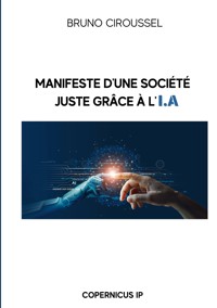 Manifeste d'une société juste grâce à l'IA - Bruno Ciroussel - E-Book