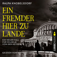 Ein Fremder hier zu Lande - Von der Heyden-Reihe - Ein neuer Fall für Wilhelm von der Heyden, Teil 2 (Ungekürzt) - Ralph Knobelsdorf - Hörbuch