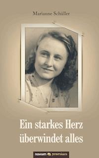 Ein starkes Herz überwindet alles - Marianne Schüller - E-Book
