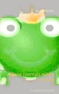 Küsse niemals einen Frosch - Angie Pfeiffer - E-Book