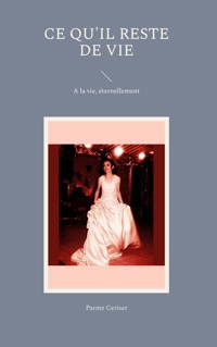 Ce qu'il reste de vie - Parme Ceriset - E-Book