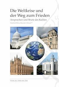 Die Weltkrise und der Weg zum Frieden - Hadhrat Mirza Masroor Ahmad - E-Book