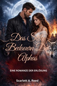 Das stille Bedauern des Alphas - Scarlett A. Reed - E-Book