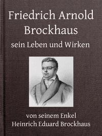 Friedrich Arnold Brockhaus - Erster Theil Sein Leben und Wirken - Brockhaus, Heinrich Eduard - kostenlos E-Book