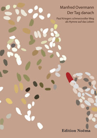 Der Tag danach: Paul Kriegers schmerzvoller Weg als Hymne auf das Leben - Manfred Overmann - E-Book