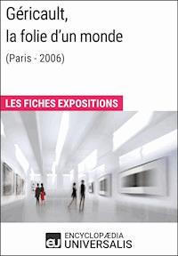 Géricault, la folie d'un monde (Lyon - 2006) - Encyclopaedia Universalis - E-Book