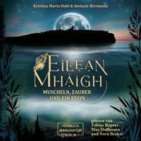 Eilean Mhàigh - Die Eilean-Trilogie - Muscheln, Zauber und ein Stein, Band 1 (ungekürzt) - Kristina Maria Dahl - Hörbuch