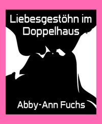 Liebesgestöhn im Doppelhaus - Abby-Ann Fuchs - E-Book