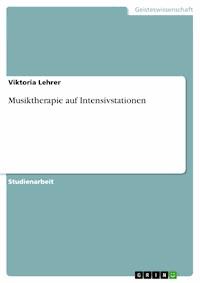 Musiktherapie auf Intensivstationen - Viktoria Lehrer - kostenlos E-Book