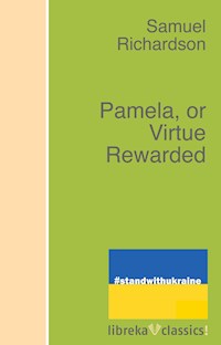 Pamela, or Virtue Rewarded - Samuel Richardson - E-Book