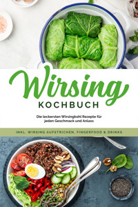 Wirsing Kochbuch: Die leckersten Wirsingkohl Rezepte für jeden Geschmack und Anlass - inkl. Wirsing Aufstrichen, Fingerfood & Drinks - Luisa Eden - E-Book