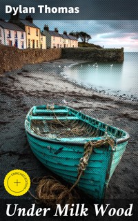 Under Milk Wood - Dylan Thomas - E-Book