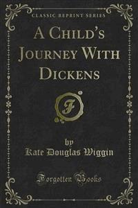 A Child's Journey With Dickens - Kate Douglas Wiggin - E-Book