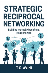 Strategic Reciprocal Networking - T.S. Avini - E-Book