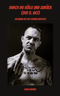Durch die Hölle und zurück (Der 3. Akt) - Ralph Häfner - E-Book