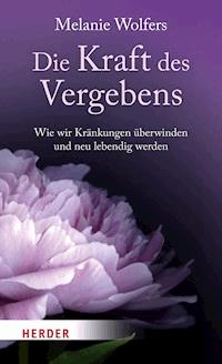 Die Kraft des Vergebens - Melanie Wolfers - E-Book