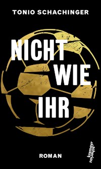 Nicht wie ihr - Tonio Schachinger - E-Book