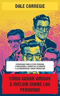 Cómo ganar amigos e influir sobre las personas - Carnegie Dale - E-Book