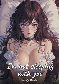 I’m not sleeping with you - Emily White - E-Book