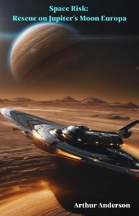 Space Risk: Rescue on Jupiter's Moon Europa - Arthur Anderson - E-Book