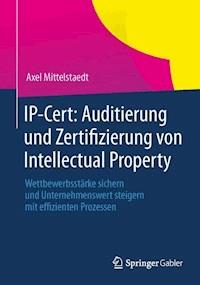 IP-Cert: Auditierung und Zertifizierung von Intellectual Property - Axel Mittelstaedt - E-Book