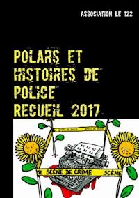 Polars et histoires de police : Recueil 2017 - Association "Le 122" - E-Book