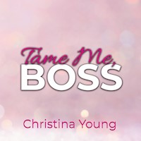 Tame Me BOSS – Dunkles Verlangen! (Boss Billionaire Romance 2) - Christina Young - Hörbuch