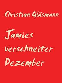 Jamies verschneiter Dezember - Christian Gläsmann - kostenlos E-Book