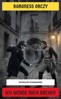 Ich werde mich rächen - Baroness Orczy - E-Book