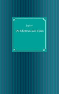 Die Schritte aus dem Traum - Jupiter - E-Book