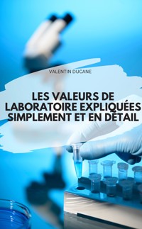 LES VALEURS DE LABORATOIRE EXPLIQUÉES SIMPLEMENT ET EN DÉTAIL - VALENTIN DUCANE - E-Book