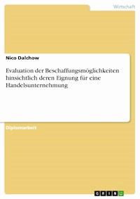 Evaluation der Beschaffungsmöglichkeiten hinsichtlich deren Eignung für eine Handelsunternehmung - Nico Dalchow - E-Book