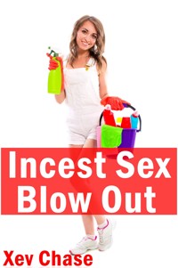 Incest Sex Blow Out: Taboo Erotica - Xev Chase - E-Book